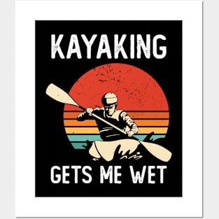 Kayaking Gets Me Wet Posters and Art